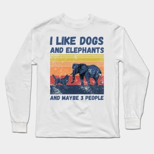 I Like Dogs And Elephants And Maybe 3 People Long Sleeve T-Shirt